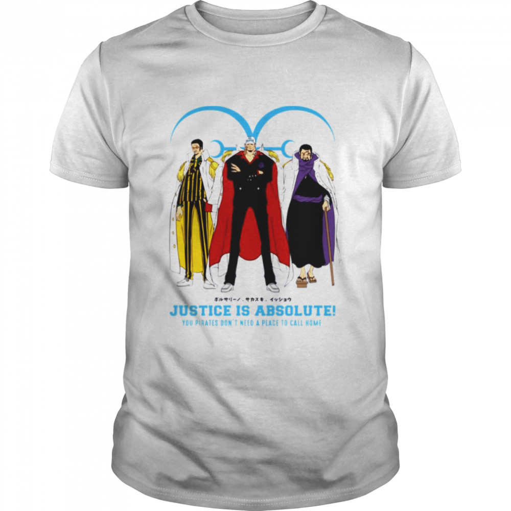 Justice Is Absolute You Parates Don’t Need A Place To Call Home One Piece shirt