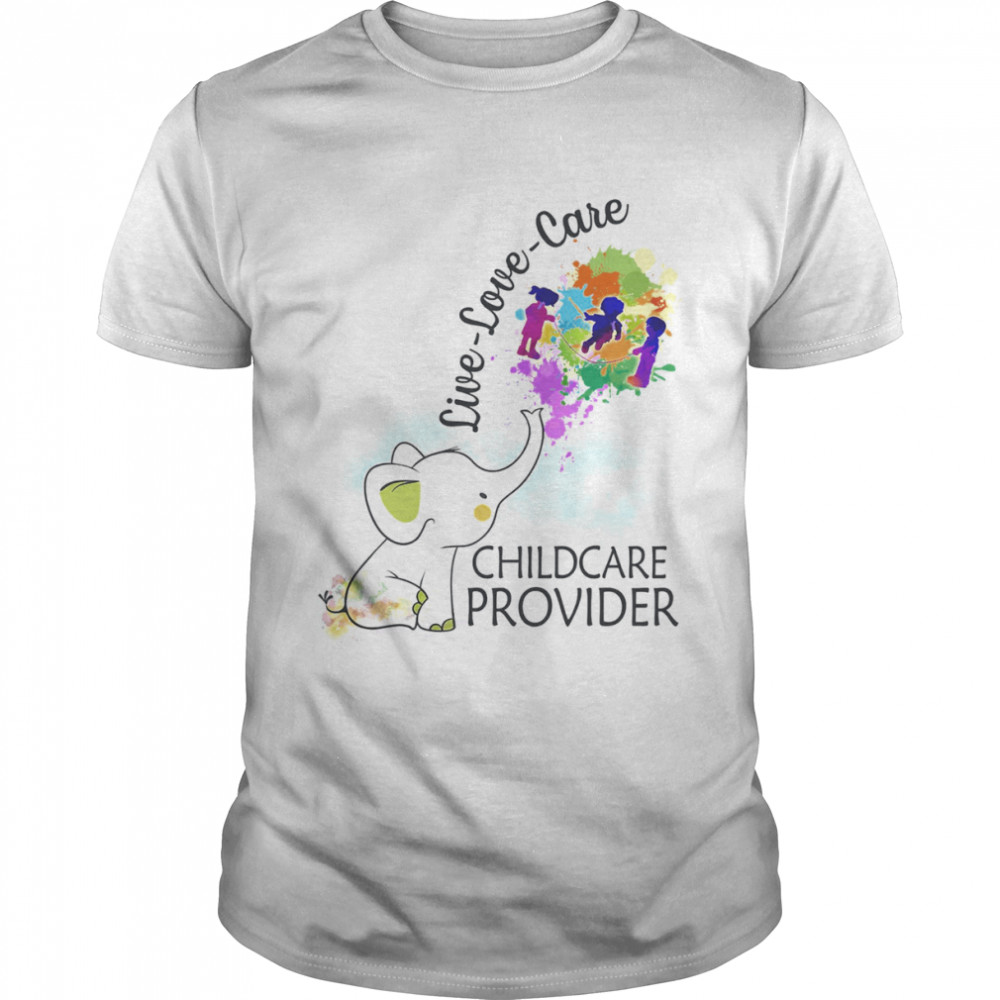 Elephant Live Love Care Childcare Provider Shirt