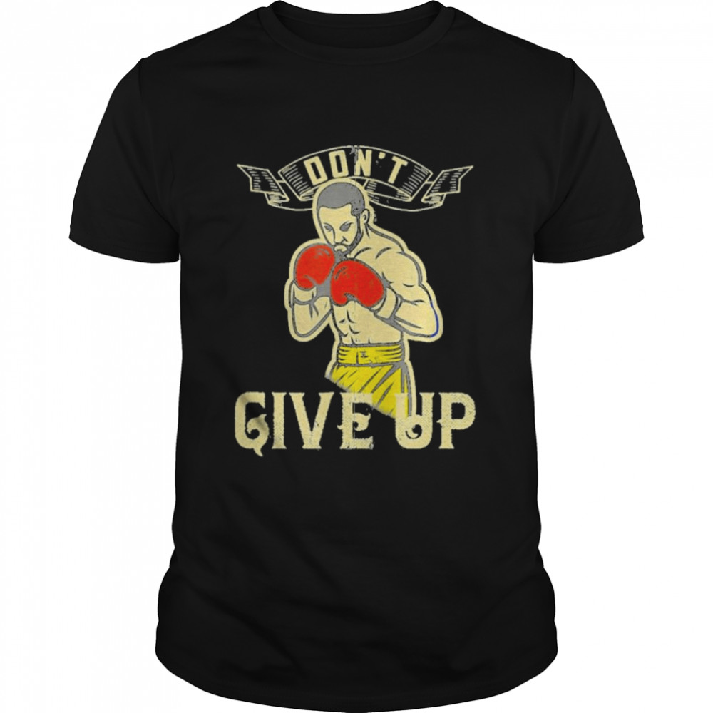 Don’t give up Boxer motivational shirt