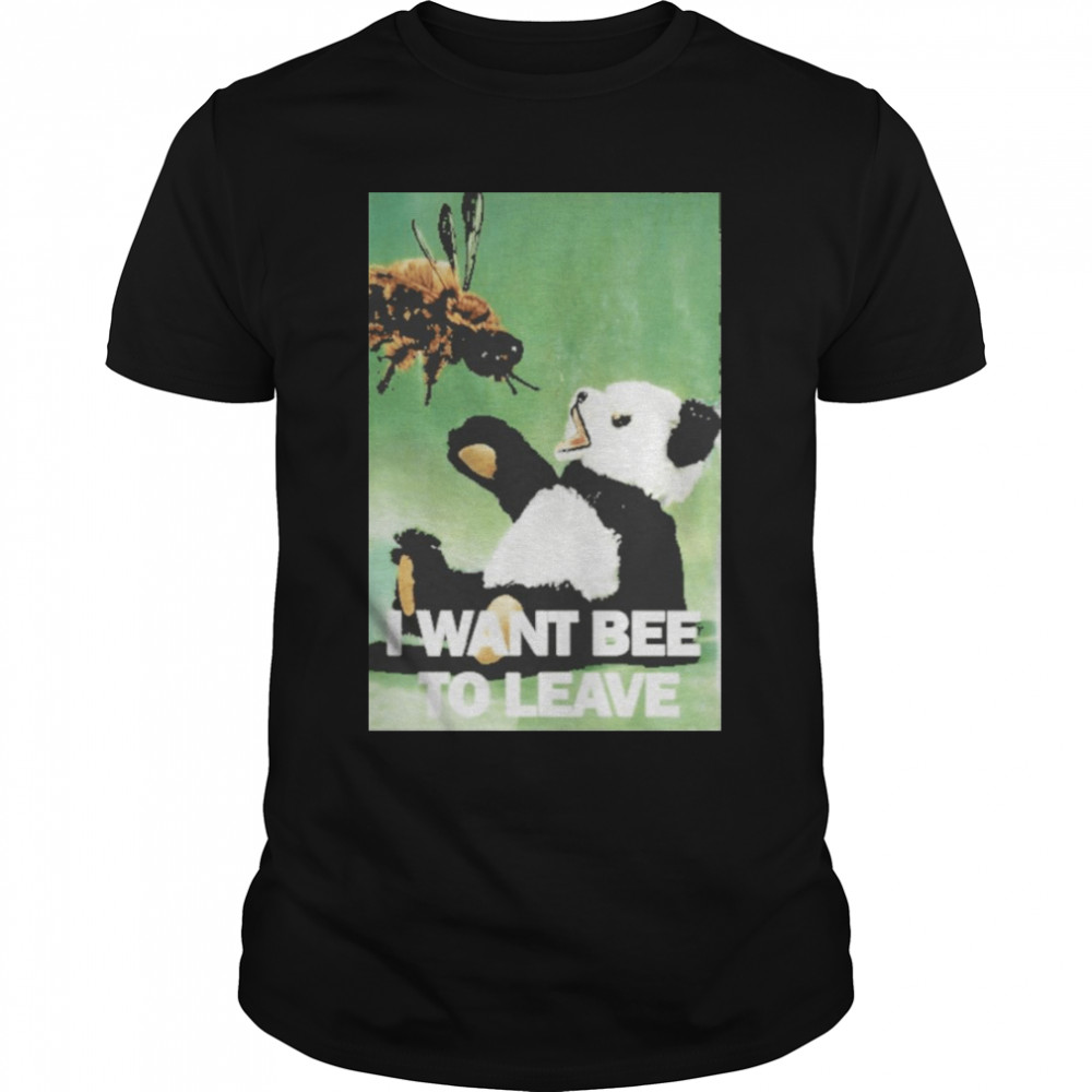 Panda I want bee to leave shirt