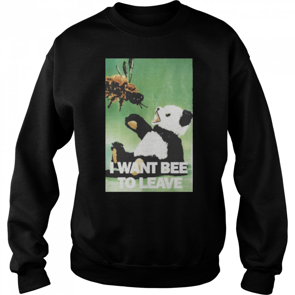 Panda I want bee to leave shirt Unisex Sweatshirt