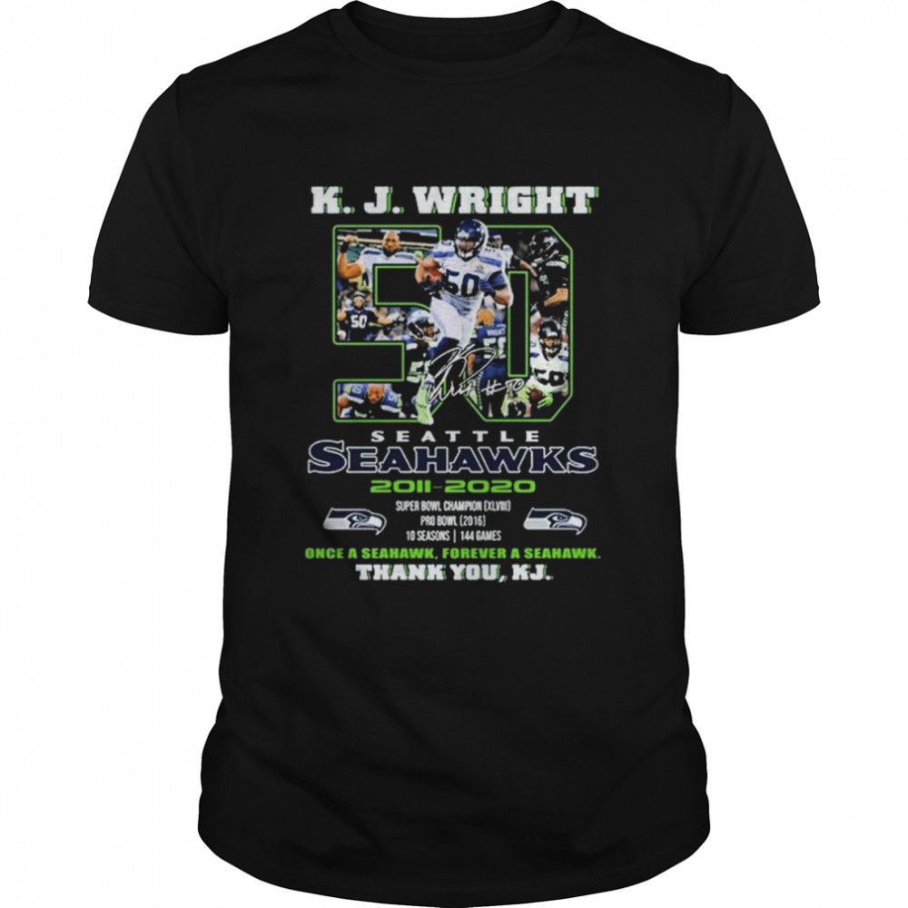 K.J. Wright 50 Seattle Seahawks 20011-2022 Once a Seahawks forever a Seashawk Thank You KJ shirt