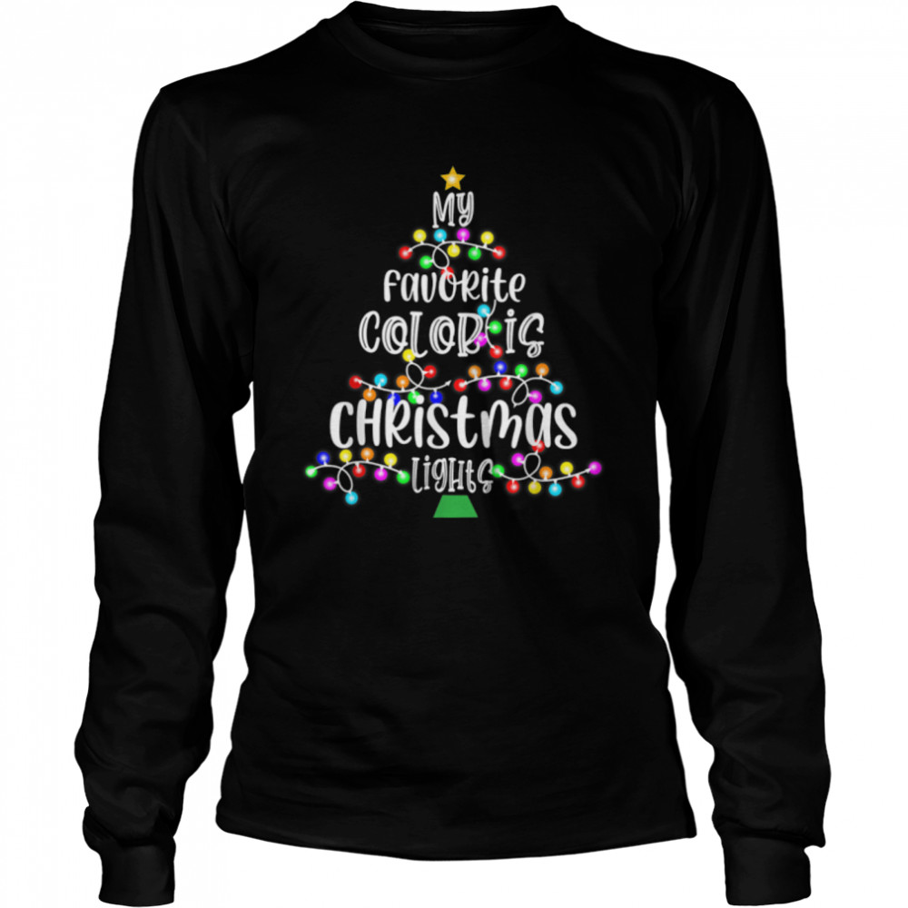 My Favorite Color Is Christmas Light  Merry Christmas T- B0BN8P2CDG Long Sleeved T-shirt