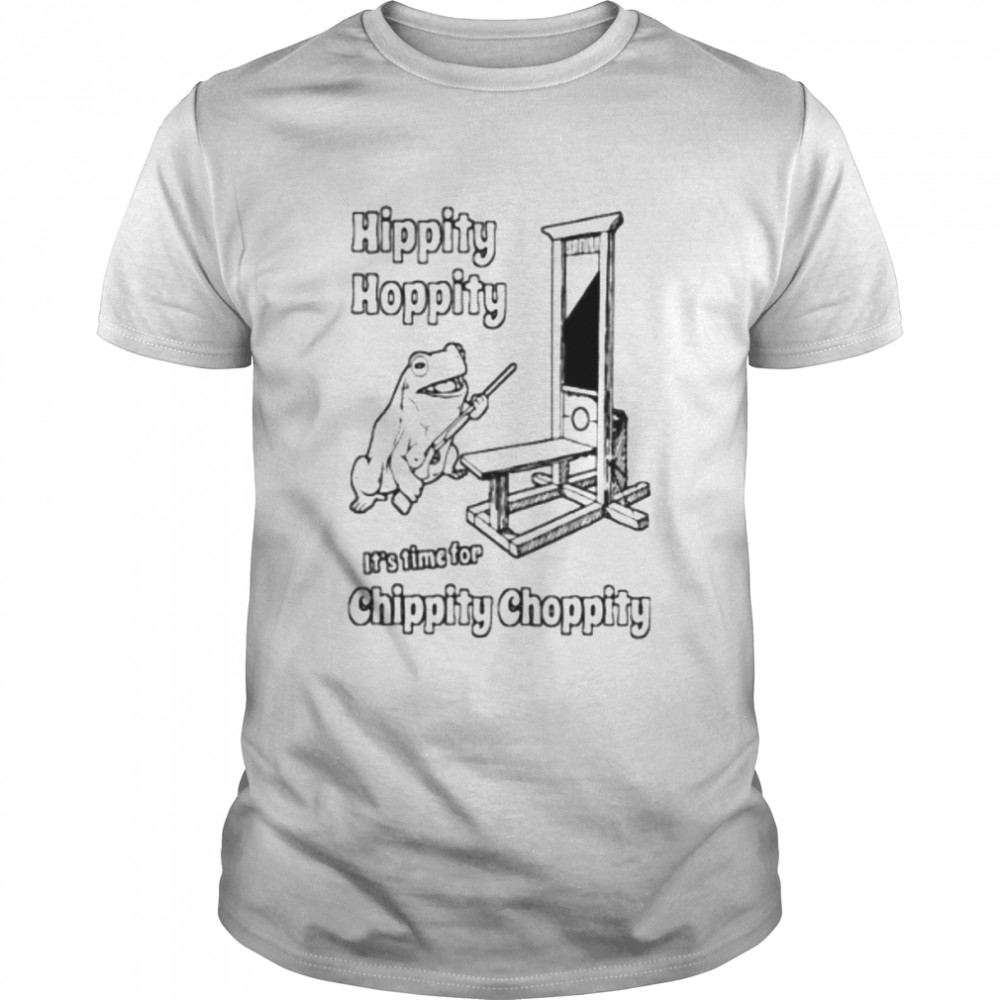 hippity hoppyti it’s time for chippity choppity shirt